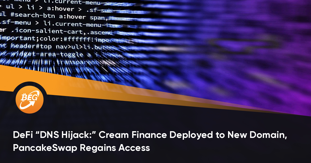 DeFi“ DNS劫持：” Cream Finance摆设到新域，PancakeSwap从新获得接见权限